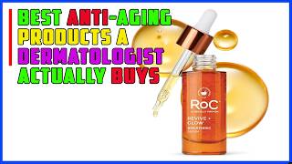 Top 5 Best Anti Aging Products A Dermatologist Actually Buys