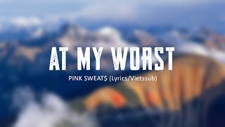 AT MY WORST - PINK SWEAT$ (Lyrics/Vietssub)