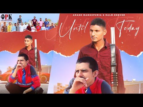 until today (Official Video) Akash Mangupuria Ft. Kalm Denver | Pk Productionz | Punjabi Songs 2021