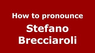 How to pronounce Stefano Brecciaroli