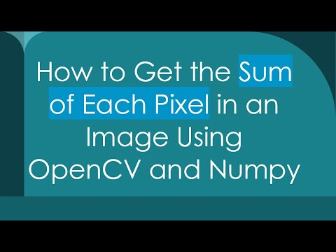 How to Get the Sum of Each Pixel in an Image Using OpenCV and Numpy