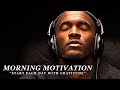 GRATITUDE - Best Motivational Video Speeches Compilation - Listen Every Day! MORNING MOTIVATION