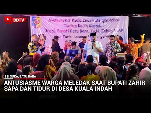 ANTUSIASME WARGA MELEDAK SAAT BUPATI ZAHIR SAPA DAN TIDUR DI DESA KUALA INDAH