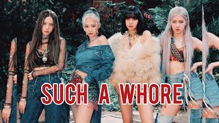 FMV BLACKPINK x SUCH A WHORE