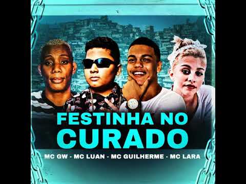 FESTINHA NO CURADO - MC GUILHERME, LUAN NO BEAT , MC GW E MC LARA