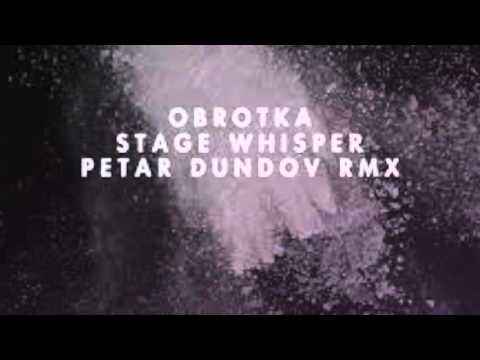 Obrotka - Stage Whisper (Petar Dundov Remix)
