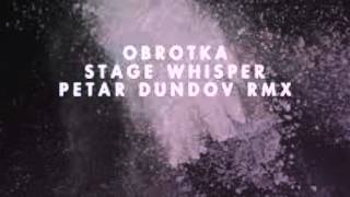 Obrotka - Stage Whisper (Petar Dundov Remix)