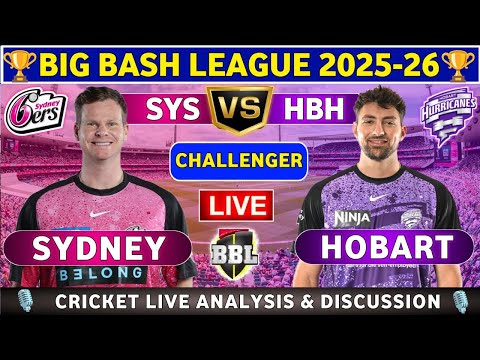 Sydney Sixers vs Hobart Hurricanes, Challenger T20 Live Match Analysis & Discussion HBH vs SYS BBL