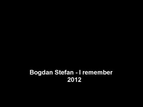 Bogdan Stefan - I remember