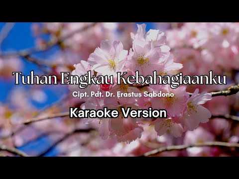 Tuhan Engkau Kebahagiaanku - Pdt. Dr. Erastus Sabdono | Karaoke Version