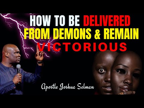 How To Be Delivered From Demons(DO THIS NOW)|Apostle Joshua Selman