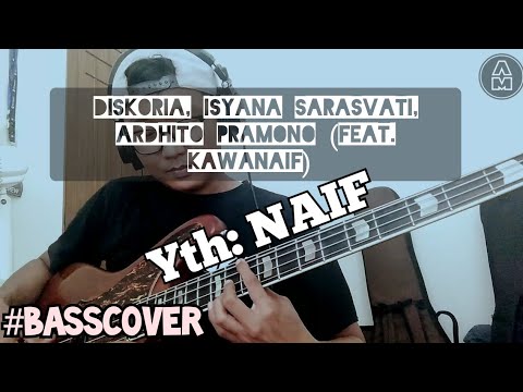 Diskoria, Isyana Sarasvati, Ardhito Pramono (feat. KawaNAIF) - Yth: NAIF (BASS COVER)