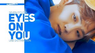 (Req) | Seven o'clock「Eyes On You」• Line Distribution | 세븐어클락