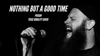 Download lagu Poison - Nothing But A Good Time (Toxic Nobility Cover) mp3