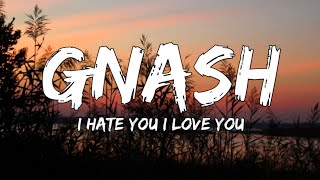 Gnash - I Hate U, I Love U (Lyrics) ft. Olivia O'brien