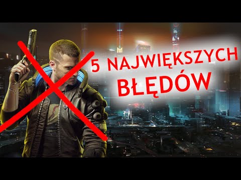 5 Największych błędów graczy w Cyberpunk'u 2077