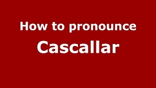 How to pronounce Cascallar