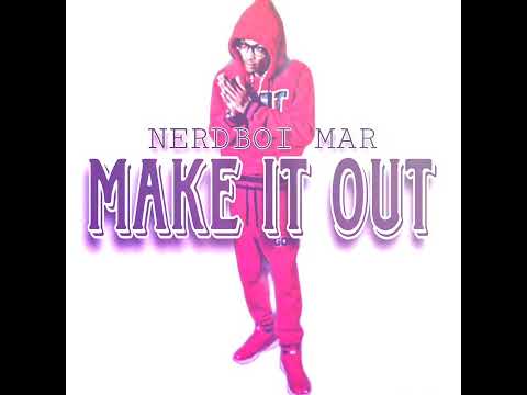 MAKE IT OUT | NERDBOI MAR