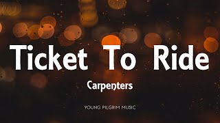 Carpenters - Ticket To Ride (Lyrics)