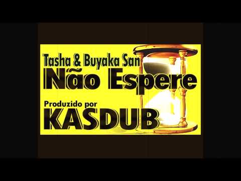 Tasha & Buyaka San - Não Espere (prod.KasDub)