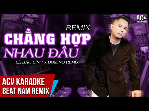 Karaoke | Chẳng Hợp Nhau Đâu Remix  - Lê Bảo Bình x DOMINO Remix | Beat Tone Nam Chuẩn