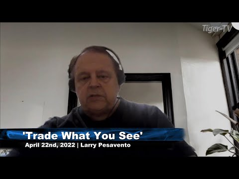 April 22nd, Trade What You See with Larry Pesavento n on TFNN - 2022