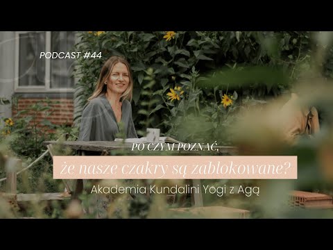 Po czym poznać, że nasze czakry są zablokowane? | Akademia Kundalini Yogi z Agą | Podcast #44