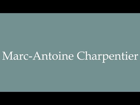 How to Pronounce ''Marc-Antoine Charpentier'' Correctly in French