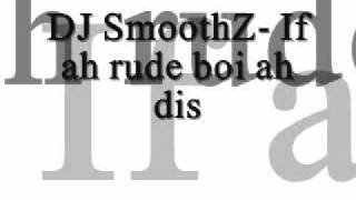 DJ SmoothZ- If ah rude boi ah dis.wmv