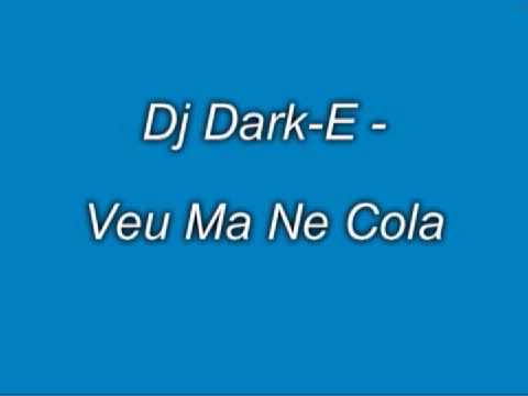 Dj Dark-E - Veu Ma Ne Cola