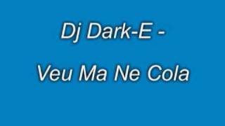 Dj Dark-E - Veu Ma Ne Cola