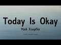 Mark Knopfler - Today Is Okay (Lyrics) - Privateering (2012)
