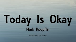 Mark Knopfler - Today Is Okay (Lyrics) - Privateering (2012)