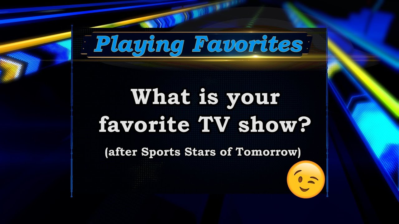 Playing Favorites: What is your favorite TV show?