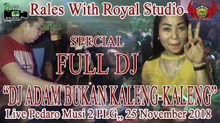 Download lagu 'DJ ADAM, BUKAN KALENG KALENG' RALES Live S.Pedado Musi 2 PLG (25/11/18) By Royal Studio mp3