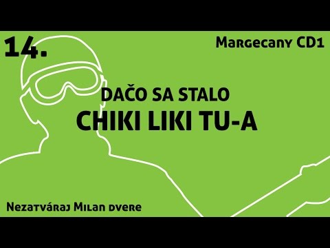 14. Chiki Liki Tu-a - Dačo sa stalo | Nezatváraj Milan dvere