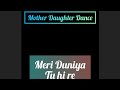 Mother Daughter Dance Performance - Meri Duniya Tu Hi Re | Mayank Choreography