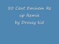 50 Cent Eminem Re up remix Drousy kid 