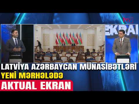 AKTUAL EKRAN: AZƏRBAYCAN - LATVİYA STRATEJİ TƏRƏFDAŞLIĞI 23.04.2026