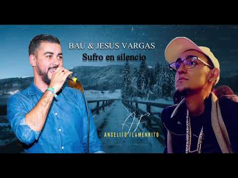 Bau Suarez & Jesus Vargas - Sufro en silencio FT Angelito Flamenkito