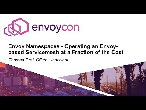 Envoy Namespaces - Operating an Envoy-based Service Mesh at a Fraction of the Cost - Thomas Graf