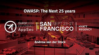 OWASP: The Next 25 years - Andrew van der Stock