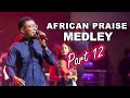 African Praise Medley (Part 12) - Hail My Jesus Ebube, Jesus Reign & My God Is A Good God.
