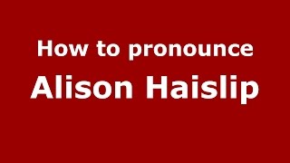 How to pronounce Alison Haislip