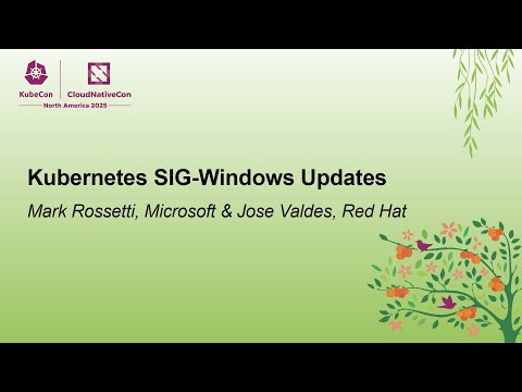 Kubernetes SIG-Windows Updates - Mark Rossetti, Microsoft & Jose Valdes, Red Hat