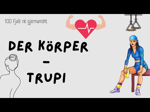 100 fjalë në gjermanisht: TRUPI - DER KÖRPER