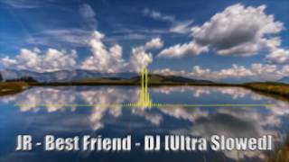 JR - Best Friends - DJ JD [Ultra Slowed]