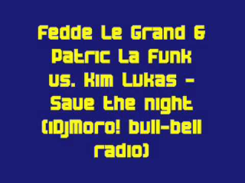 Fedde Le Grand & Patric La Funk vs. Kim Lukas - Save the night (iDjMoro! bull-bell radio)