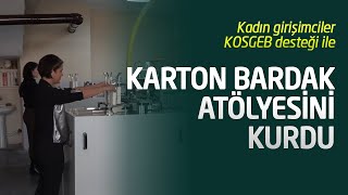 KOSGEB'den aldıkları destek ile karton bardak atölyesi kurdular