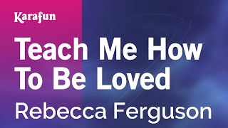 Teach Me How To Be Loved - Rebecca Ferguson | Karaoke Version | KaraFun